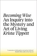 Becoming Wise an Inquiry into the Mystery and Art of Living.cover