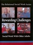 Rewarding Challenges: Social Work With Older Adults