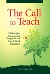 Call to Teach: Philosophy, Process, and Pragmatics of Social Work Education