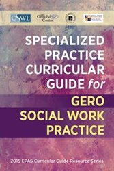 Specialized Practice Curricular Guide for Gero Social Work Practice